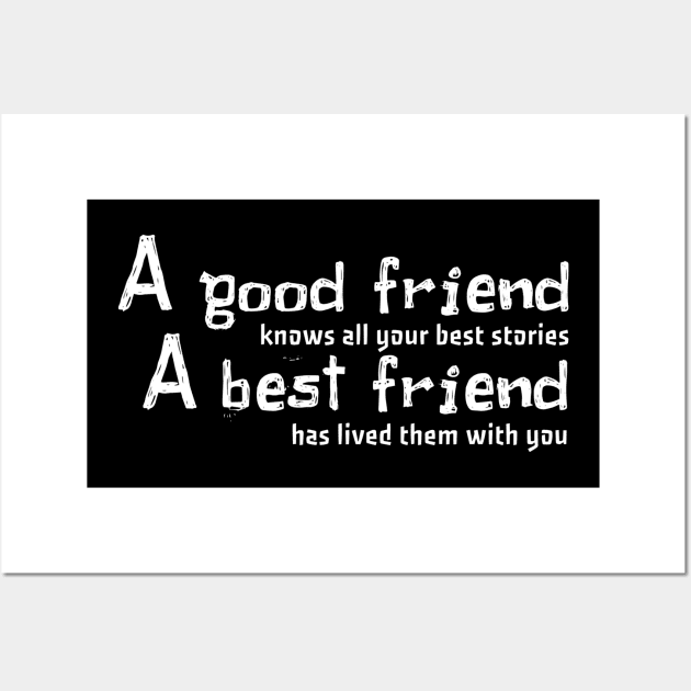 a good friends knows all your best stories a best friends has lived them with you Wall Art by ERRAMSHOP